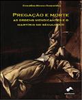 Ler Pregação e morte : as ordens mendicantes e o martírio no século XIII, do autor Dionathas Moreno Boenavides Ler Pregação e morte : as ordens mendicantes e o martírio no século XIII, do autor Dionathas Moreno Boenavides