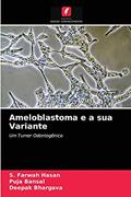 Ler Ameloblastoma e a sua Variante: Um Tumor Odontogênico, do autor S. Farwah Hasan; Puja Bansal; Deepak Bhargava