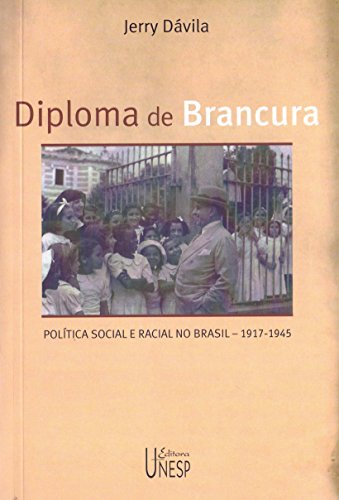 Ler Diploma de brancura: Política social e racial no Brasil, 1917-1945, do autor Jerry Davila