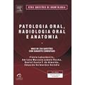 Ler Patologia Oral, Radiologia Oral e Anatomia, do autor Daniel Almeida; Flavia Lakschevitz; Silvia Rabello