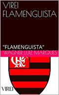 Ler VIREI FLAMENGUISTA: "FLAMENGUISTA", do autor WAGNER LUIZ MARQUES