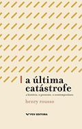 Ler A última catastrofe: a história, o presente, o contemporâneo, do autor Henry Rousso Ler A última catastrofe: a história, o presente, o contemporâneo, do autor Henry Rousso
