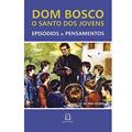 Ler Dom Bosco o Santo dos Jovens: Episódios & Pensamentos, do autor Dom Hilário Moser