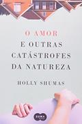 Ler O amor e outras catástrofes da natureza, do autor Holly Shumas Ler O amor e outras catástrofes da natureza, do autor Holly Shumas