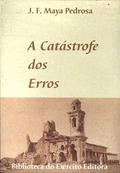 Ler A Catástrofe Dos Erros : Razões E Emoções Na Guerra Contra O Paraguai. -- ( Biblioteca Do Exército. Coleção General Benício ; 412 ), do autor José Fernando De Maya Pedrosa Ler A Catástrofe Dos Erros : Razões E Emoções Na Guerra Contra O Paraguai. -- ( Biblioteca Do Exército. Coleção General Benício ; 412 ), do autor José Fernando De Maya Pedrosa