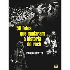 50 fatos que mudaram a história do rock, do autor Paolo Hewitt