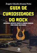 Ler Guia de Curiosidades do Rock: Histórias Inéditas Sobre o Gênero Musical Mais Amado do Mundo, do autor Ângelo Cláudio Alvarez Pinto