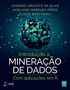 Introdução à Mineração de Dados - Com Aplicações em R: com Aplicações em RL, do autor Leandro Augusto Silva