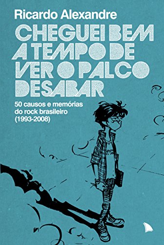 Ler Cheguei bem a tempo de ver o palco desabar: 50 causos e memórias do rock brasileiro (1993-2008), do autor Ricardo Alexandre