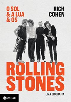 O sol & a lua & os Rolling Stones: Uma biografia, do autor Rich Cohen