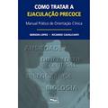 Ler Como Tratar a Ejaculação Precoce. Manual Prático de Orientação Clínica, do autor Ricardo Cavalcanti; Gerson Lopes