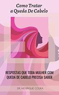 Ler Como Tratar a Queda de Cabelo: RESPOSTAS QUE TODA MULHER COM QUEDA DE CABELO PRECISA SABER, do autor Henrique Coura Ler Como Tratar a Queda de Cabelo: RESPOSTAS QUE TODA MULHER COM QUEDA DE CABELO PRECISA SABER, do autor Henrique Coura
