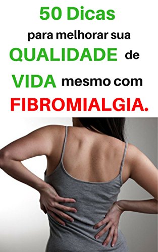 50 Dicas para melhorar sua qualidade de vida, mesmo com Fibromialgia : Como Tratar a Fibromialgia, do autor Convivendo com a Fibro