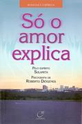 Ler Só o amor explica, do autor Roberto Diógenes; Sulamita