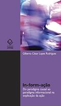 Ler In-form-ação: Do paradigma casual ao paradigma informacional na explicação da ação, do autor Rodrigues Gilberto Cesar Ler In-form-ação: Do paradigma casual ao paradigma informacional na explicação da ação, do autor Rodrigues Gilberto Cesar