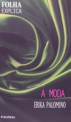A Moda, do autor Erika Palomino