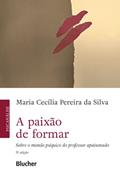 Ler A Paixão de Formar: Sobre o Mundo Psíquico do Professor Apaixonado, do autor Maria Cecília Pereira da Silva