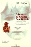 Ler O drama da criança bem-dotada: como os pais podem formar (e deformar) a vida emocional dos filhos, do autor Alice Miller