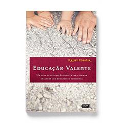 Educação Valente. Um Guia de Inspiração Budista Para Formar Crianças com Resiliência Emocional, do autor Krissy Pozatek