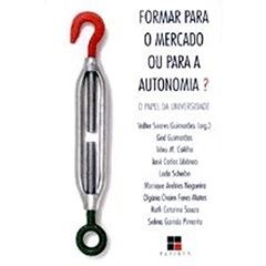 Formar Para o Mercado ou Para a Autonomia? o Papel da Universidade, do autor Valter Soares Guimarães