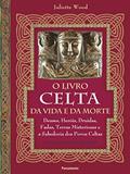 Ler O Livro Celta da Vida e da Morte, do autor Juliette Wood
