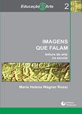 Ler Imagens que Falam. Leitura da Arte na Escola - Volume 2, do autor Maria Helena Wagner Rossi