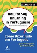 Ler How to say Anything in Portuguese: Como Dizer Tudo em Português (para Estrangeiros que Falam Inglês), do autor Ron Martinez