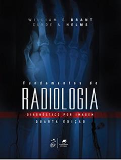 Fundamentos de Radiologia: Diagnóstico por Imagem, do autor William E. Brant; Clyde A. Helms