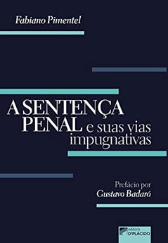 A Sentença Penal e Suas Vias Impugnativas, do autor Fabiano Pimentel
