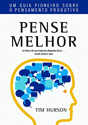Ler Pense Melhor: Um guia pioneiro sobre o pensamento produtivo, do autor Tim Hurson Ler Pense Melhor: Um guia pioneiro sobre o pensamento produtivo, do autor Tim Hurson