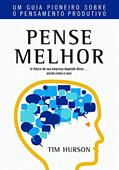 Ler Pense Melhor: Um guia pioneiro sobre o pensamento produtivo, do autor Tim Hurson