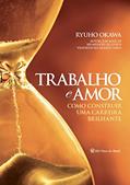 Ler Trabalho e amor: Como construir uma carreira brilhante, do autor Ryuho Okawa