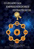 Ler O Legado dos Empreendedores Estratégicos, do autor Flávius Demétrius Mailiote