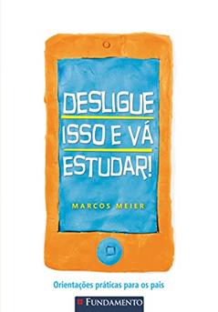 Desligue Isso e Vá Estudar!, do autor Marcos Meier