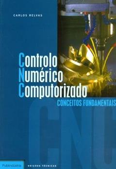 Controlo Numérico Computorizado. Conceitos Fundamentais, do autor Carlos Alberto Moura Relvas