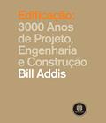 Ler Edificação: 3000 Anos de Projeto, Engenharia e Arquitetura, do autor Bill Addis