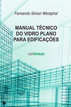 Manual técnico do vidro plano para edificações, do autor Fernando Simon Westphal
