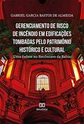 Ler Gerenciamento de risco de incêndio em edificações tombadas pelo patrimônio histórico e cultural: uma ênfase no Recôncavo da Bahia, do autor Gabriel Garcia Bastos de Almeida Ler Gerenciamento de risco de incêndio em edificações tombadas pelo patrimônio histórico e cultural: uma ênfase no Recôncavo da Bahia, do autor Gabriel Garcia Bastos de Almeida