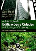 Ler A Adaptação de Edificações e Cidades às Mudanças Climáticas: Um Guia de Sobrevivência para o Século XXI, do autor Sue Roaf; David Crichton; Fergus Nicol