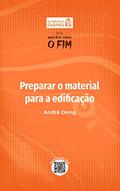 Ler Preparar o material para a edificação - Livro 3 (ALIMENTO DIÁRIO - Série: ENTÃO VIRA O FIM), do autor André Dong