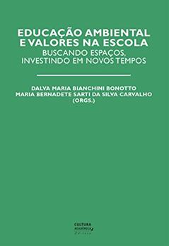 Educação ambiental e valores na escola: buscando espaços, investindo em novos tempos, do autor Dalva Maria Bianchini Bonotto; Maria Bernadete Sarti da Silva Carvalho