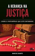 Ler A HERANÇA NA JUSTIÇA: LIBERE O PATRIMÔNIO QUE ESTÁ ENTERRADO, do autor MARCOS DUARTE