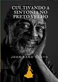 Ler Cultivando a Sintonia no Preto Velho, do autor John Carth Ler Cultivando a Sintonia no Preto Velho, do autor John Carth