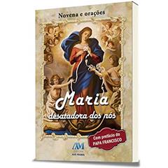 Maria desatadora dos nós - novena e orações, do autor Editora Ave-Maria