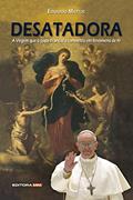 Ler DESATADORA: A Virgem que o papa Francisco converteu em fenômeno de fé, do autor Eduardo Mattos Ler DESATADORA: A Virgem que o papa Francisco converteu em fenômeno de fé, do autor Eduardo Mattos