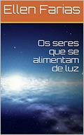 Ler Os seres que se alimentam de luz, do autor Ellen Farias Ler Os seres que se alimentam de luz, do autor Ellen Farias
