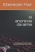 Ler A anorexia da alma: Crônicas devocionais e outros pensamentos que alimentam. (Portuguese Edition), do autor Ebenezer Medeiros Paz Ler A anorexia da alma: Crônicas devocionais e outros pensamentos que alimentam. (Portuguese Edition), do autor Ebenezer Medeiros Paz