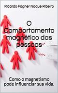 Ler O Comportamento magnético das pessoas: Como o magnetismo pode influenciar sua vida., do autor Ricardo Fagner Naque Ribeiro
