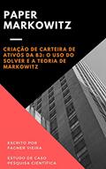 Ler Criação de Carteira de Ativos da B3: o uso do Solver e a Teoria de Markowitz: Paper, do autor Fagner Vieira Ler Criação de Carteira de Ativos da B3: o uso do Solver e a Teoria de Markowitz: Paper, do autor Fagner Vieira