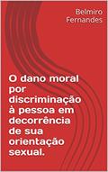 Ler O dano moral por discriminação à pessoa em decorrência de sua orientação sexual.: Edição revista e ampliada, do autor Belmiro Fernandes